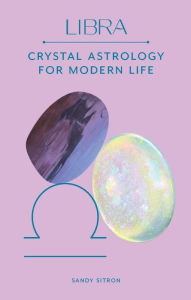 Download of free ebooks Libra: Crystal Astrology for Modern Life by Sandy Sitron, Sandy Sitron