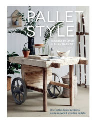 Title: Pallet Style: 20 Creative Home Projects Using Recycled Wooden Pallets, Author: Nikkita Palmer