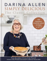 Title: Simply Delicious the Classic Collection: 100 recipes from soups & starters to puddings & pies, Author: Darina Allen