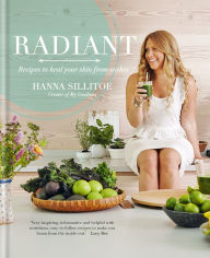 Title: Radiant: Recipes to heal your skin from within, Author: Hanna Sillitoe
