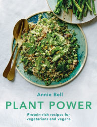 Title: Plant Power: Protein-rich recipes for vegetarians and vegans, Author: Annie Bell