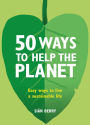 50 Ways to Help the Planet: Easy ways to live a sustainable life