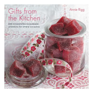 Title: Gifts from the Kitchen: 100 irresistible homemade presents for every occasion, Author: Annie Rigg