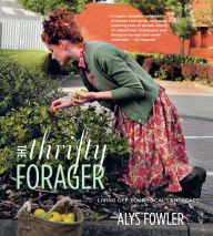 Title: The Thrifty Forager: Living off your local landscape, Author: Alys Fowler