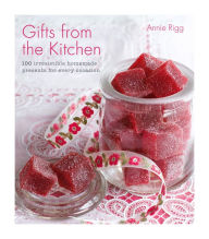 Title: Gifts from the Kitchen: 100 irresistible homemade presents for every occasion, Author: Annie Rigg