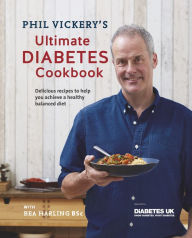 Title: Phil Vickery's Ultimate Diabetes Cookbook: Delicious Recipes to Help You Achieve a Healthy Balanced Diet: Supported by Diabetes UK, Author: Phil Vickery