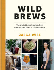 Download books free Wild Brews: The craft of home brewing, from sour and fruit beers to farmhouse ales by Jaega Wise (English literature)