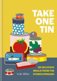 Title: Take One Tin: 80 delicious meals from the storecupboard, Author: Lola Dorothy Herxheimer Milne