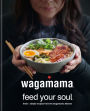 wagamama Feed Your Soul: Fresh + simple recipes from the wagamama kitchen