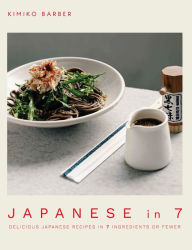 Title: Japanese in 7: Delicious Japanese Recipes in 7 Ingredients or Fewer, Author: Kimiko Barber