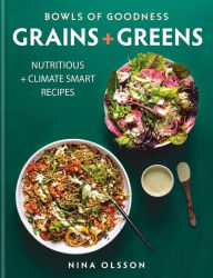 Title: Bowls of Goodness: Grains + Greens: Nutritious + Climate Smart Recipes for Meat-Free Meals, Author: Nina Olsson