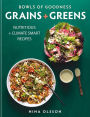 Bowls of Goodness: Grains + Greens: Nutritious + Climate Smart Recipes for Meat-Free Meals