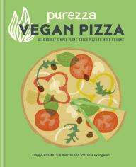 Title: Purezza Vegan Pizza: Deliciously simple plant-based pizza to make at home, Author: Stefania Evangelisti