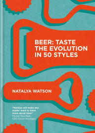 Title: Beer: Taste the Evolution in 50 Styles, Author: Natalya Watson