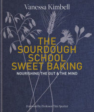 Ebooks french download The Sourdough School: Sweet Baking: Nourishing the Gut  The Mind ePub by Vanessa Kimbell English version