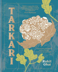 Title: Tarkari: Vegetarian and Vegan Indian Dishes with Heart and Soul, Author: Rohit Ghai