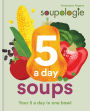 Soupologie 5 a day Soups: Your 5 a day in one bowl