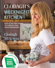 Title: Clodagh's Weeknight Kitchen: Easy & exciting dishes to liven up your recipe repertoire, Author: Clodagh McKenna