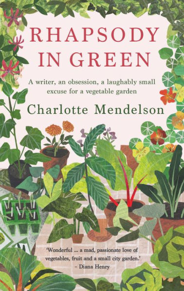 Rhapsody Green: a novelist, an obsession, laughably small excuse for vegetable garden