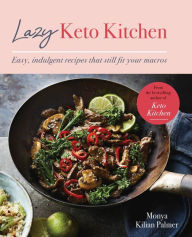 Title: Lazy Keto Kitchen: Easy indulgent recipes that still fit your macros, Author: Monya Kilian Palmer