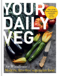 Textbooks free download Your Daily Veg: Innovative, fuss-free vegetarian food ePub PDB English version by Joe Woodhouse 9780857839664