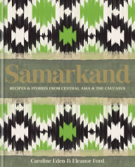 Free downloads of audio books Samarkand: Recipes and Stories From Central Asia and the Caucasus by 