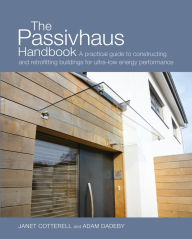 Title: The Passivhaus Handbook: A practical guide to constructing and retrofitting buildings for ultra-low energy performance, Author: Janet Cotterell