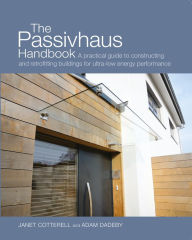 Title: The Passivhaus Handbook: A Practical Guide to Constructing and Retrofitting Buildings for Ultra-Low Energy Performance, Author: Janet Cotterell