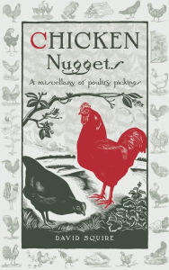 Title: Chicken Nuggets: A miscellany of poultry pickings, Author: David Squire