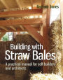 Building with Straw Bales: A practical manual for self-builders and architects