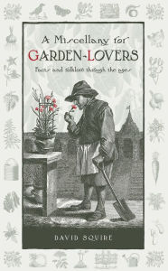 Title: A Ye Olde Gardening Curiosity: Facts and Folklore Through the Ages, Author: David Squire