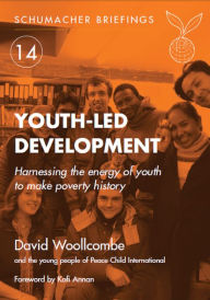 Title: Youth-led Development: Harnessing the energy of youth to make poverty history, Author: David Woollcombe