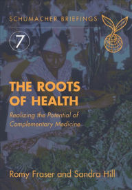 Title: Roots of Health: Realizing the Potential of Complementary Medicine, Author: Romy Fraser