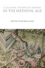 A Cultural History of Gardens in the Medieval Age