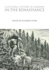 Title: A Cultural History of Gardens in the Renaissance, Author: Elizabeth Hyde