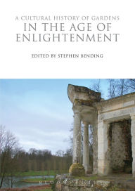 Title: A Cultural History of Gardens in the Age of Enlightenment, Author: Stephen Bending