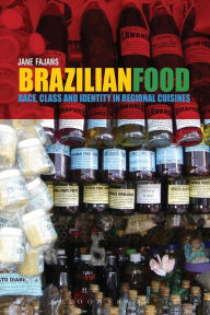 Title: Brazilian Food: Race, Class and Identity in Regional Cuisines / Edition 1, Author: Jane Fajans