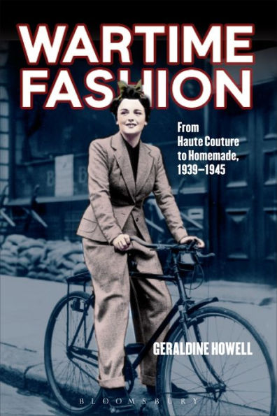 Wartime Fashion: From Haute Couture to Homemade, 1939-1945