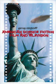 Title: American Science Fiction Film and Television, Author: Lincoln Geraghty