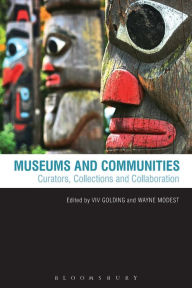 Title: Museums and Communities: Curators, Collections and Collaboration / Edition 1, Author: Viv Golding