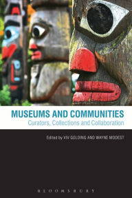 Title: Museums and Communities: Curators, Collections and Collaboration, Author: Viv Golding