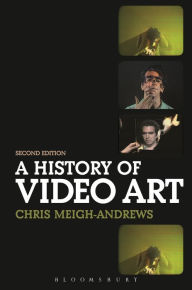 Title: A History of Video Art / Edition 2, Author: Chris Meigh-Andrews
