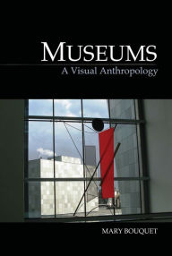 Title: Museums: A Visual Anthropology, Author: Mary Bouquet