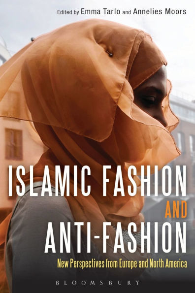 Islamic Fashion and Anti-Fashion: New Perspectives from Europe North America