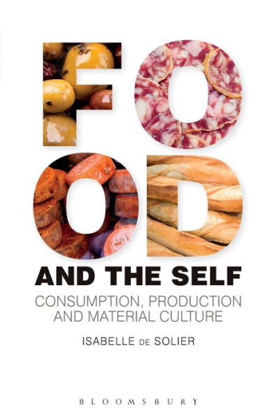 Food and the Self: Consumption, Production Material Culture