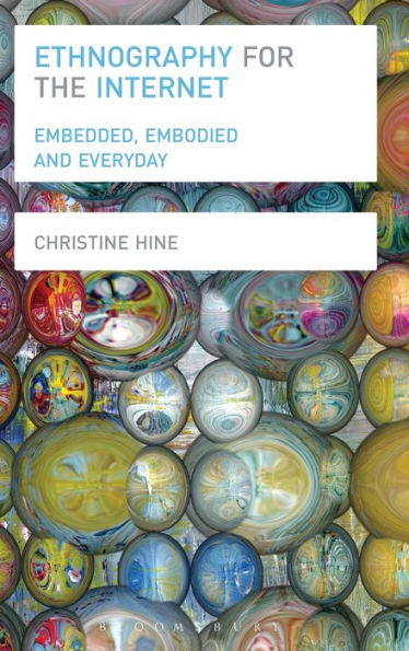 Ethnography for the Internet: Embedded, Embodied and Everyday