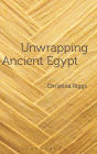 Unwrapping Ancient Egypt: The Shroud, the Secret and the Sacred