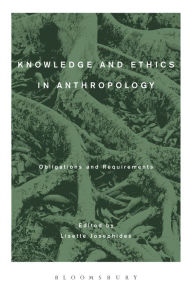 Title: Knowledge and Ethics in Anthropology: Obligations and Requirements, Author: Lisette Josephides