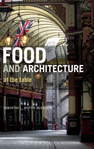 Title: Food and Architecture: At The Table, Author: Samantha L. Martin-McAuliffe