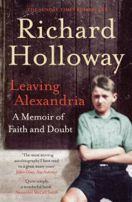 Title: Leaving Alexandria: A Memoir of Faith and Doubt, Author: Richard Holloway